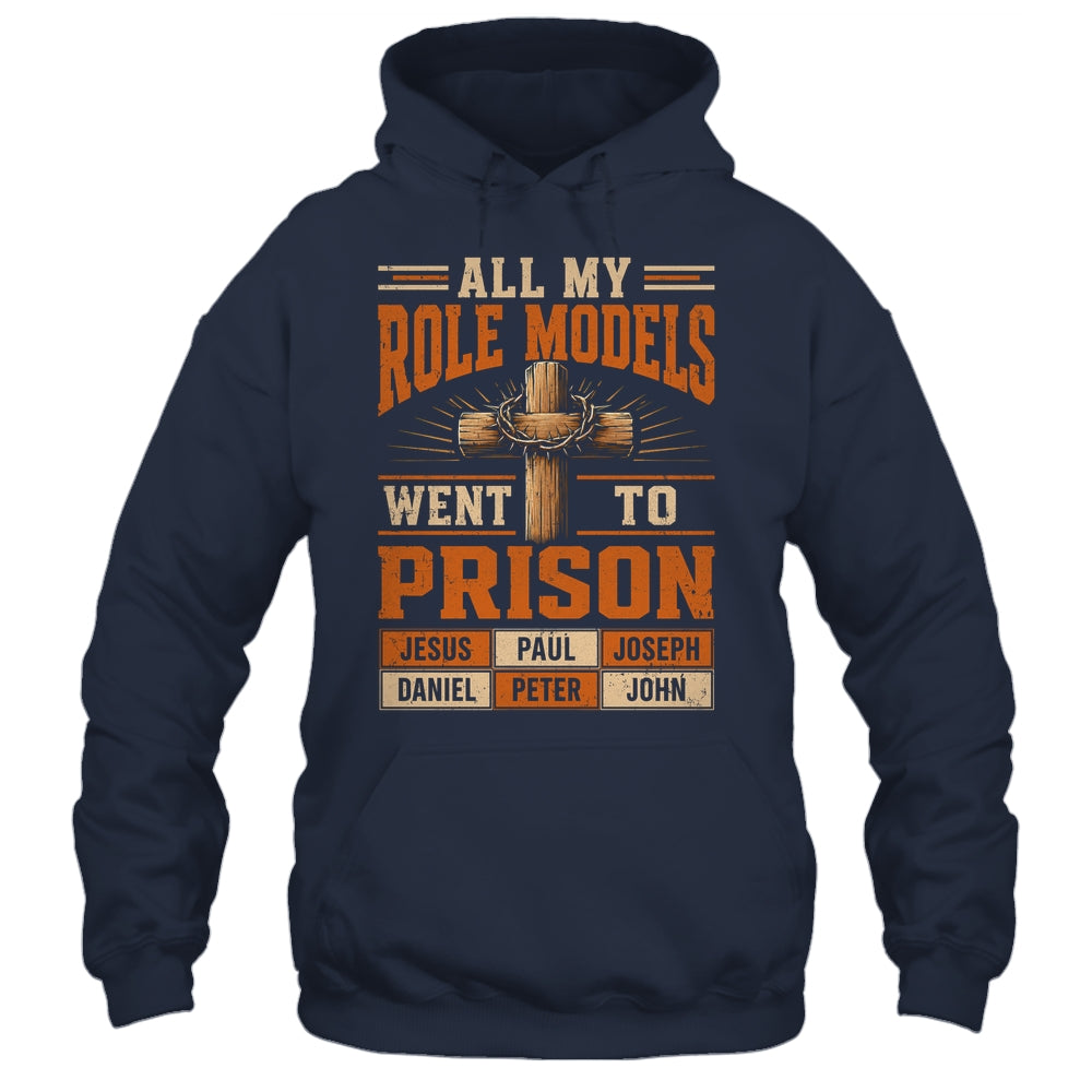 All My Role Models Went To Prison Christians Church Events Shirt & Hoodie | siriusteestore