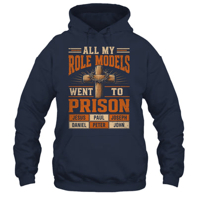 All My Role Models Went To Prison Christians Church Events Shirt & Hoodie | siriusteestore