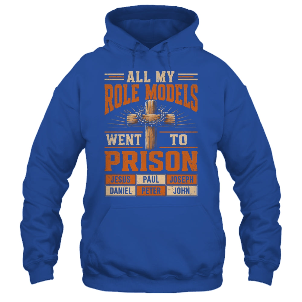All My Role Models Went To Prison Christians Church Events Shirt & Hoodie | siriusteestore