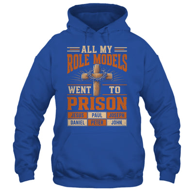 All My Role Models Went To Prison Christians Church Events Shirt & Hoodie | siriusteestore