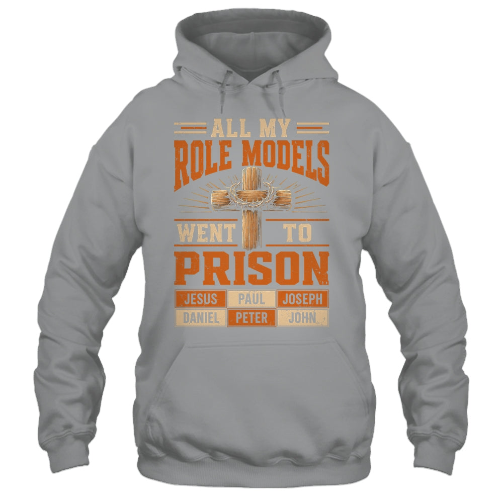 All My Role Models Went To Prison Christians Church Events Shirt & Hoodie | siriusteestore