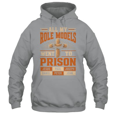 All My Role Models Went To Prison Christians Church Events Shirt & Hoodie | siriusteestore