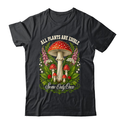 All Plants Are Edible Some Only Once Funny Mushrooms Garden Shirt & Tank Top | siriusteestore