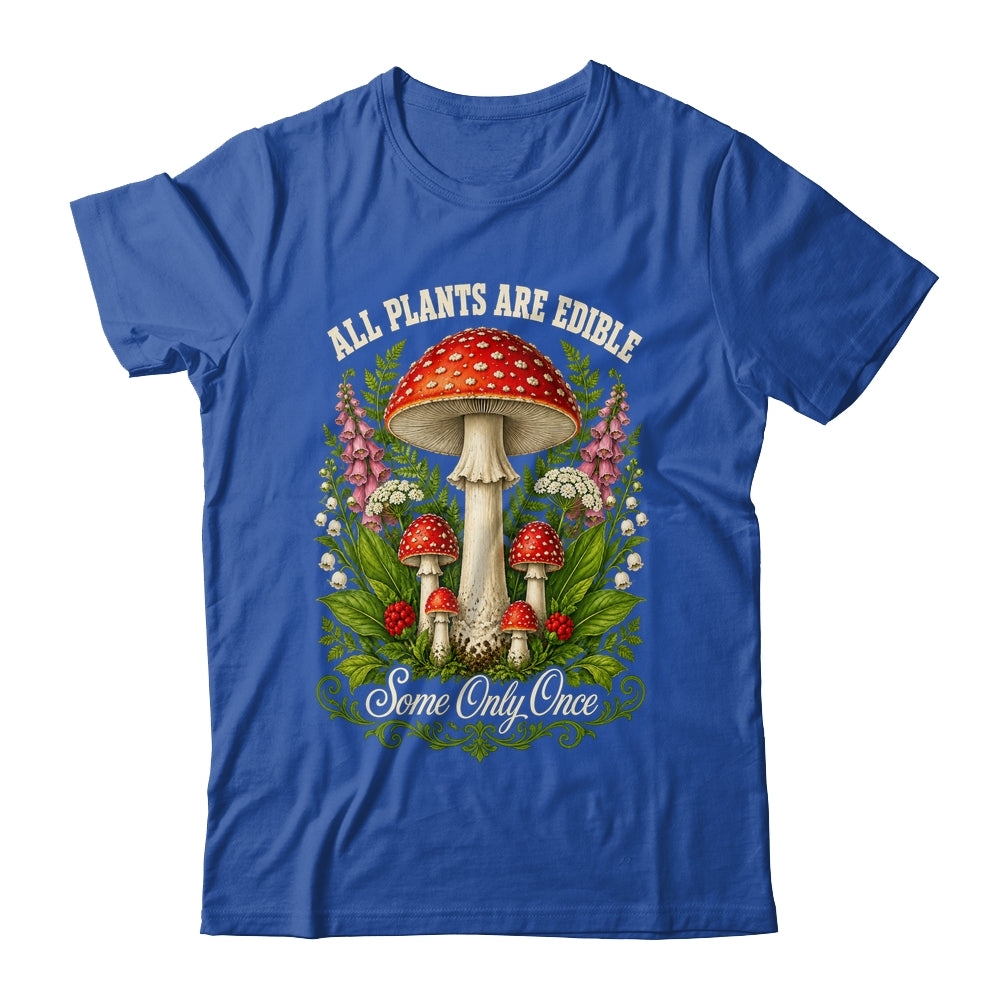 All Plants Are Edible Some Only Once Funny Mushrooms Garden Shirt & Tank Top | siriusteestore