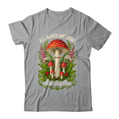 All Plants Are Edible Some Only Once Funny Mushrooms Garden Shirt & Tank Top | siriusteestore