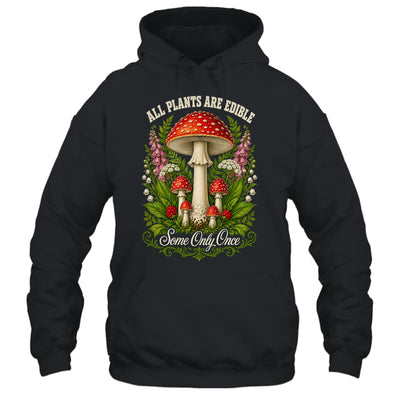 All Plants Are Edible Some Only Once Funny Mushrooms Garden Shirt & Tank Top | siriusteestore