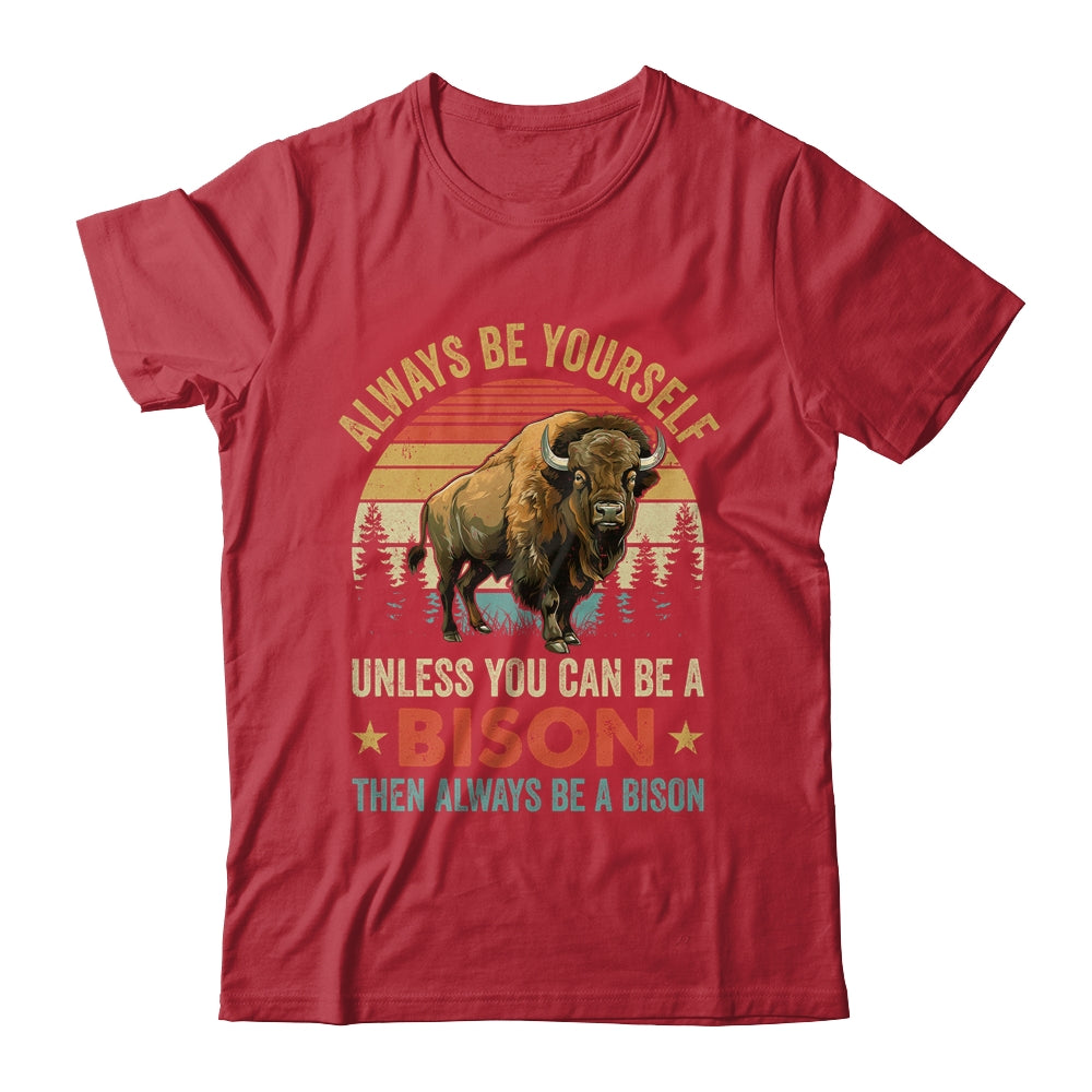 Always Be Yourself Unless You Can Be A Bison For Men Women Shirt & Hoodie | siriusteestore