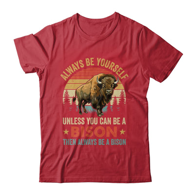 Always Be Yourself Unless You Can Be A Bison For Men Women Shirt & Hoodie | siriusteestore