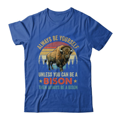 Always Be Yourself Unless You Can Be A Bison For Men Women Shirt & Hoodie | siriusteestore