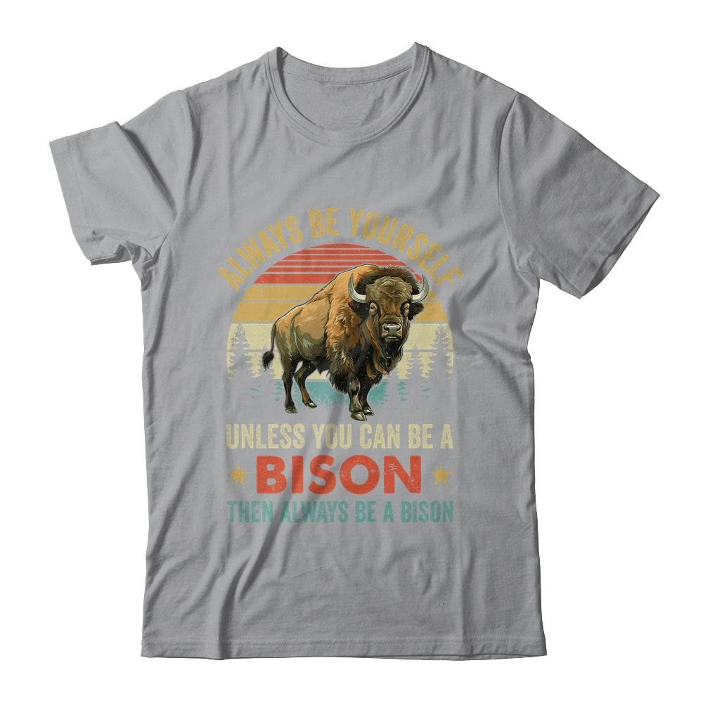 Always Be Yourself Unless You Can Be A Bison For Men Women Shirt & Hoodie | siriusteestore