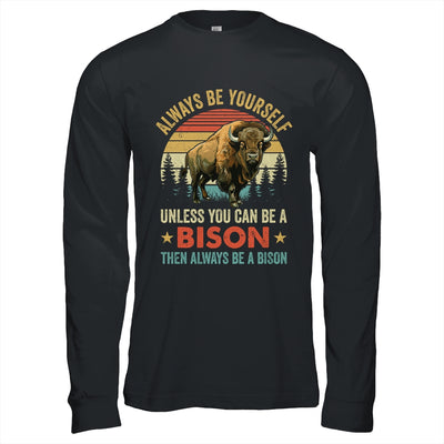 Always Be Yourself Unless You Can Be A Bison For Men Women Shirt & Hoodie | siriusteestore