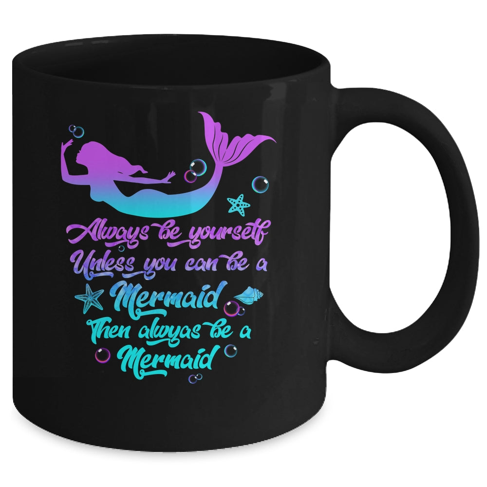 Always Be Yourself Unless You Can Be A Mermaid Funny Mermaid Mug | siriusteestore
