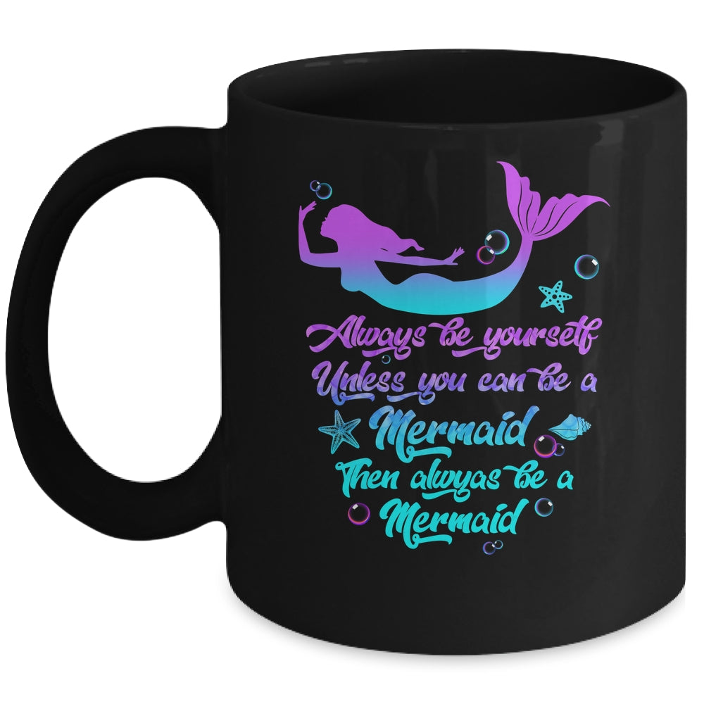 Always Be Yourself Unless You Can Be A Mermaid Funny Mermaid Mug | siriusteestore