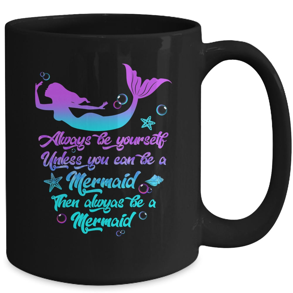 Always Be Yourself Unless You Can Be A Mermaid Funny Mermaid Mug | siriusteestore