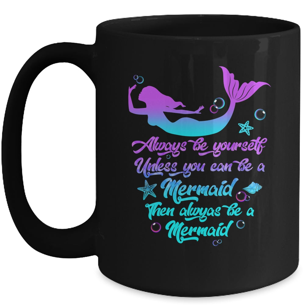 Always Be Yourself Unless You Can Be A Mermaid Funny Mermaid Mug | siriusteestore