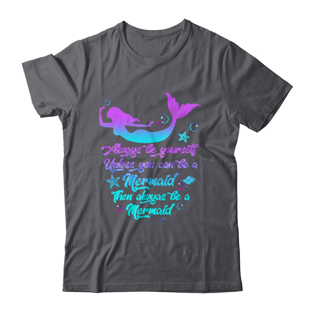 Always Be Yourself Unless You Can Be A Mermaid Funny Mermaid Shirt & Tank Top | siriusteestore