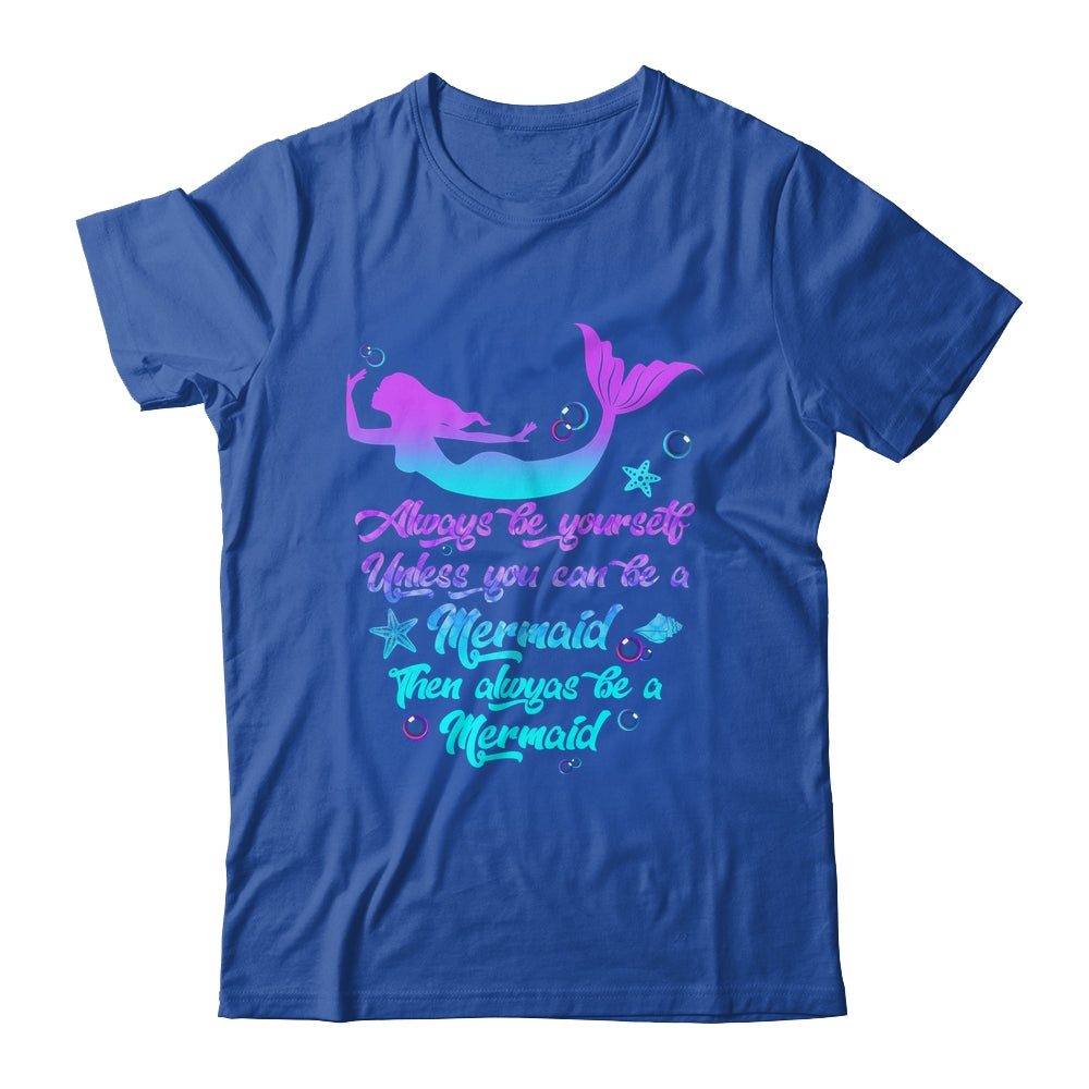 Always Be Yourself Unless You Can Be A Mermaid Funny Mermaid Shirt & Tank Top | siriusteestore