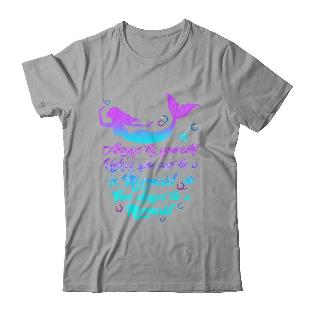 Always Be Yourself Unless You Can Be A Mermaid Funny Mermaid Shirt & Tank Top | siriusteestore