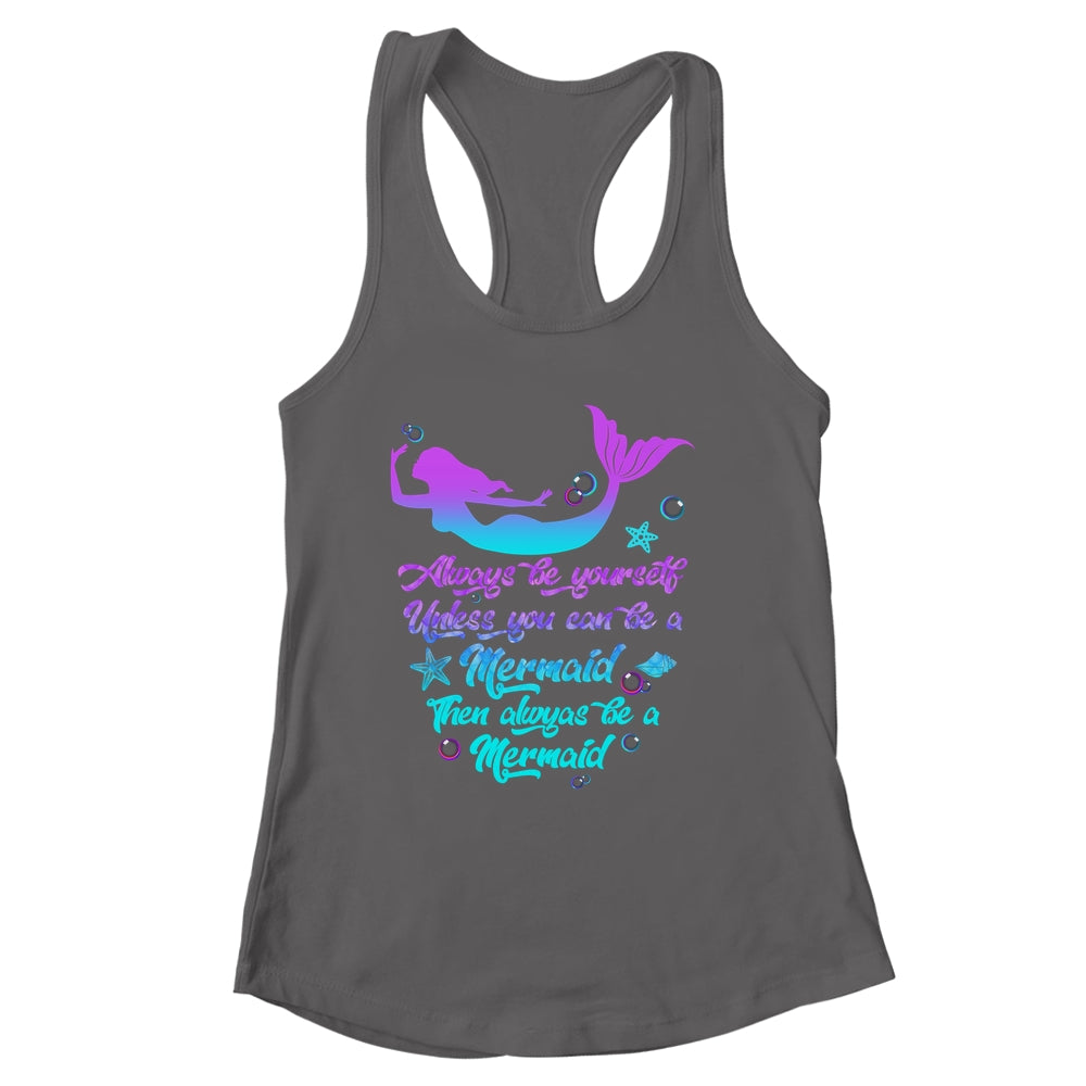 Always Be Yourself Unless You Can Be A Mermaid Funny Mermaid Shirt & Tank Top | siriusteestore