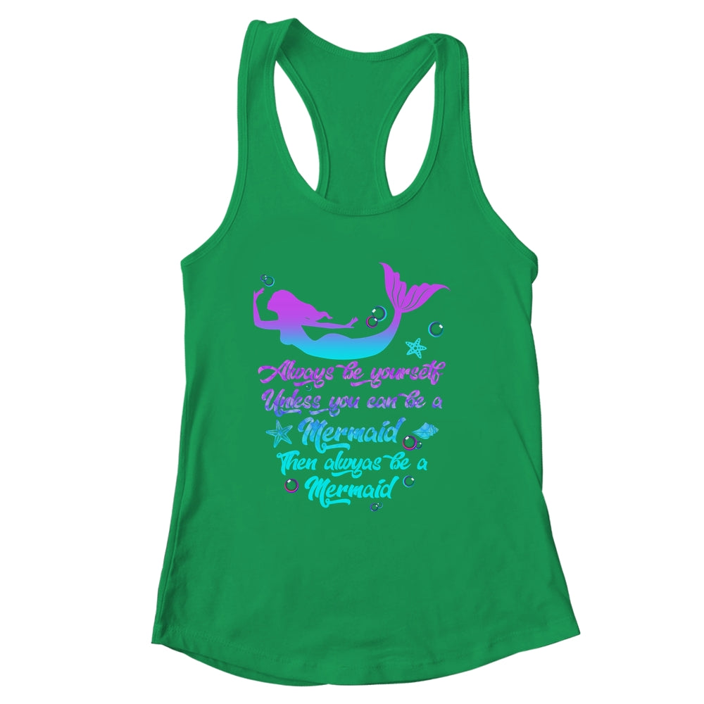 Always Be Yourself Unless You Can Be A Mermaid Funny Mermaid Shirt & Tank Top | siriusteestore