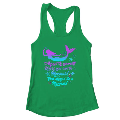 Always Be Yourself Unless You Can Be A Mermaid Funny Mermaid Shirt & Tank Top | siriusteestore