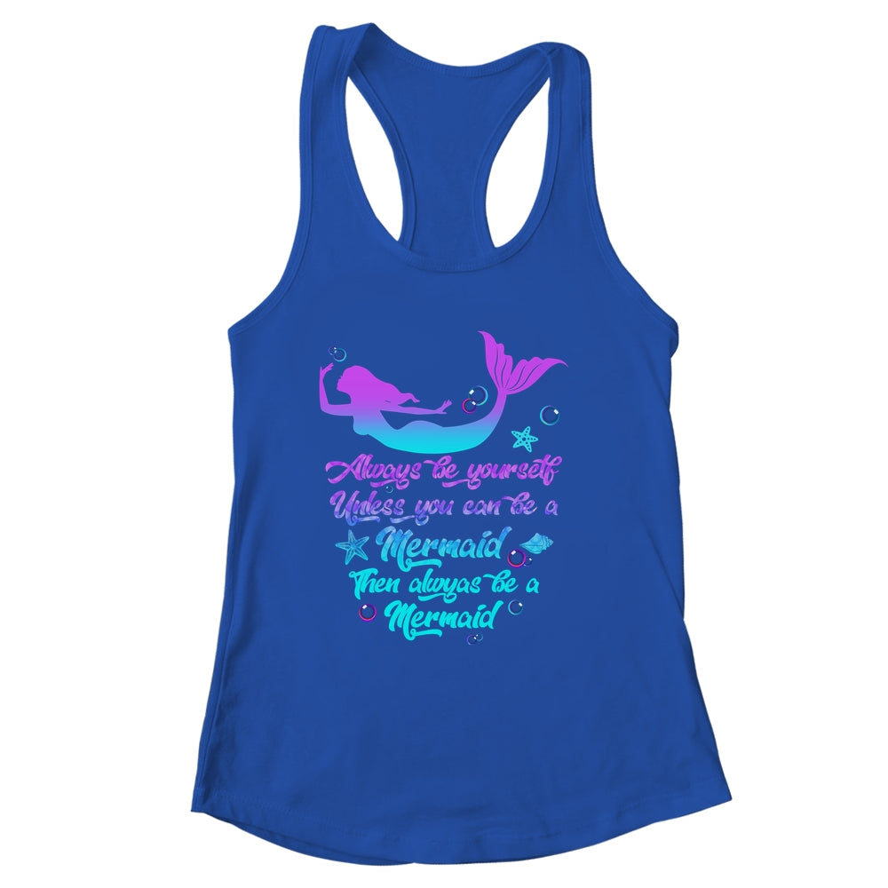 Always Be Yourself Unless You Can Be A Mermaid Funny Mermaid Shirt & Tank Top | siriusteestore