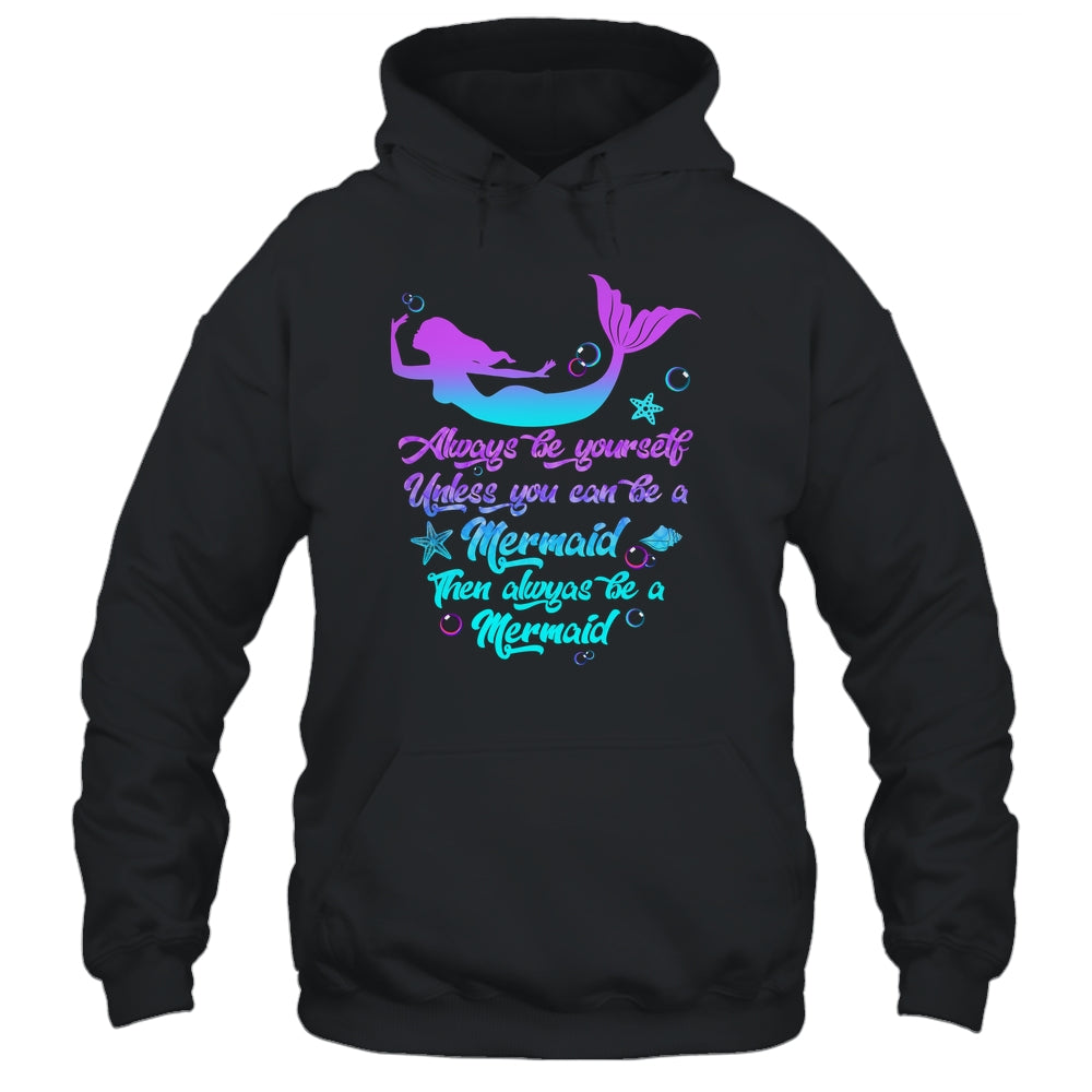 Always Be Yourself Unless You Can Be A Mermaid Funny Mermaid Shirt & Tank Top | siriusteestore