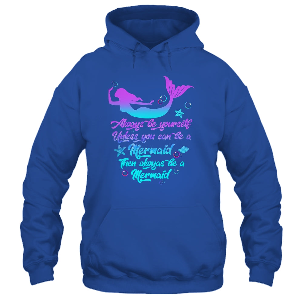 Always Be Yourself Unless You Can Be A Mermaid Funny Mermaid Shirt & Tank Top | siriusteestore