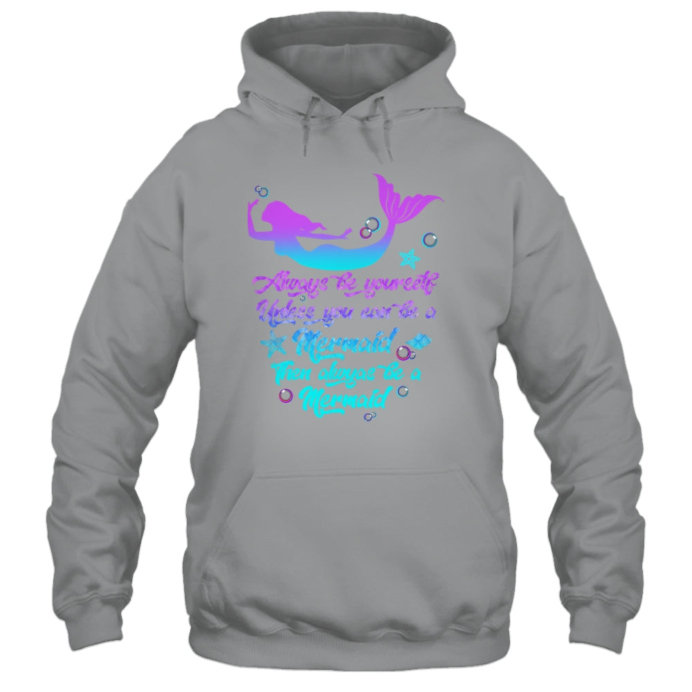 Always Be Yourself Unless You Can Be A Mermaid Funny Mermaid Shirt & Tank Top | siriusteestore