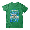 Amazing Daddy Of The Birthday Boy Matching Family Party Shirt & Hoodie | siriusteestore