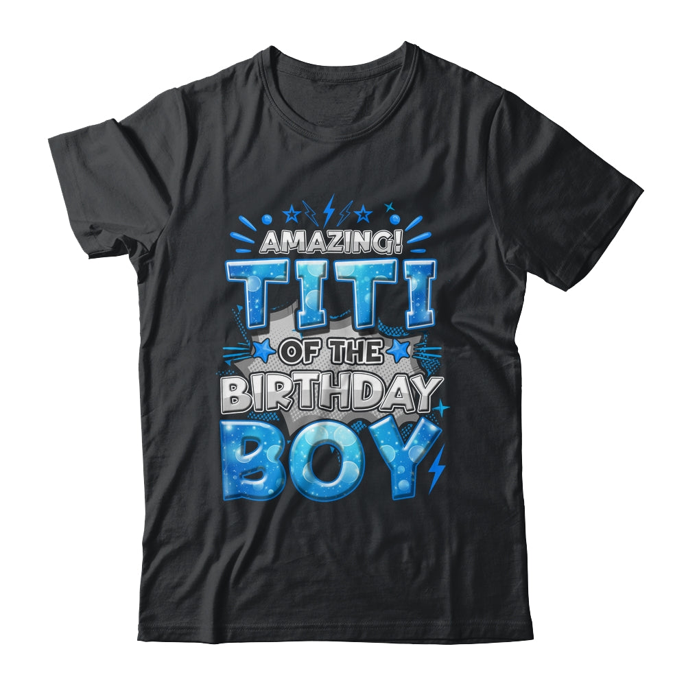 Amazing Titi Of The Birthday Boy Matching Family Party Shirt & Hoodie | siriusteestore