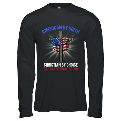American By Birth Christian By Choice Dad By The Grace Shirt & Hoodie | siriusteestore