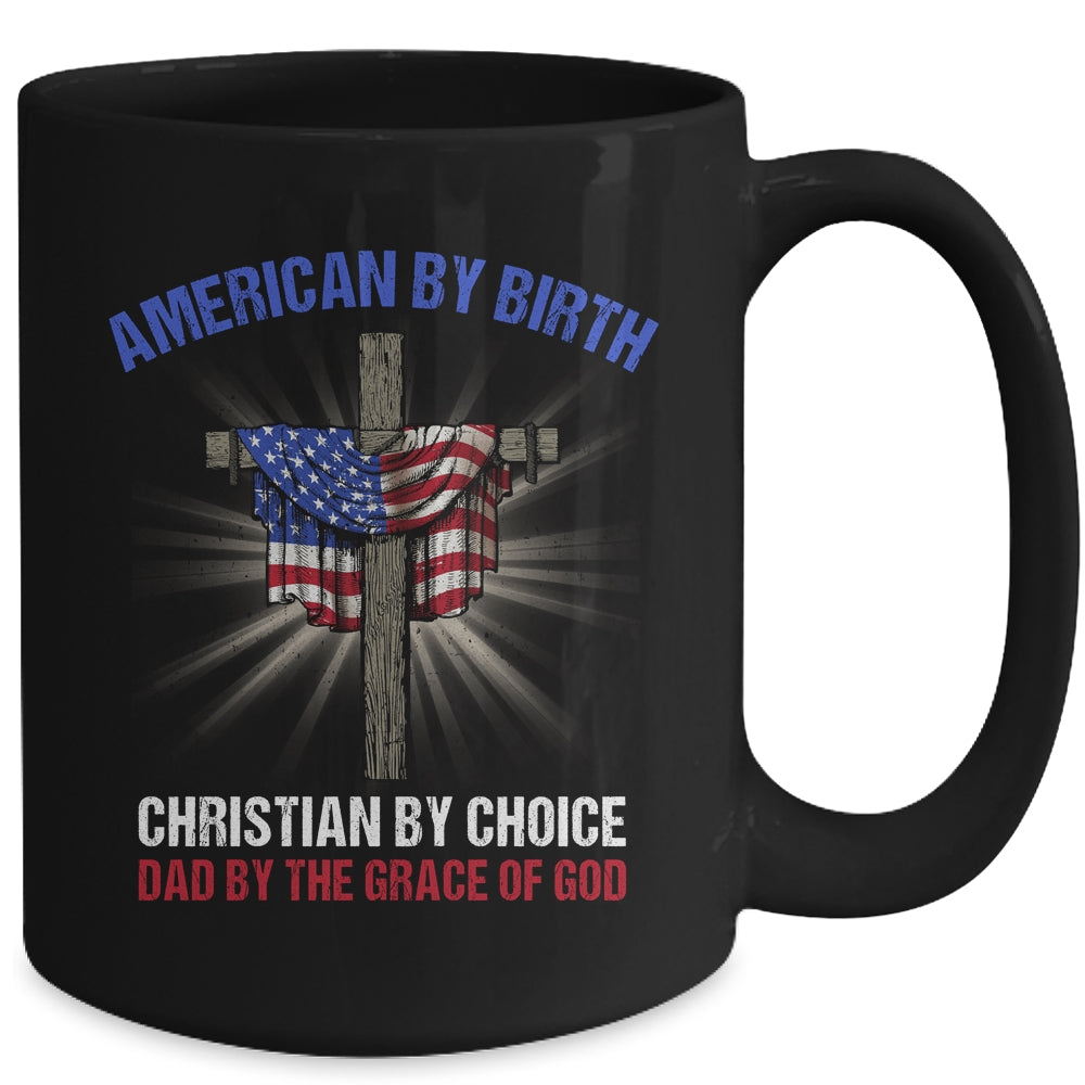 American By Birth Christian By Choice Dad By The Grace Mug | siriusteestore