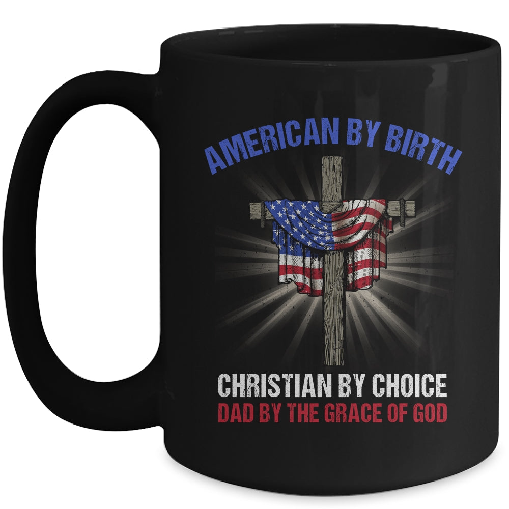 American By Birth Christian By Choice Dad By The Grace Mug | siriusteestore