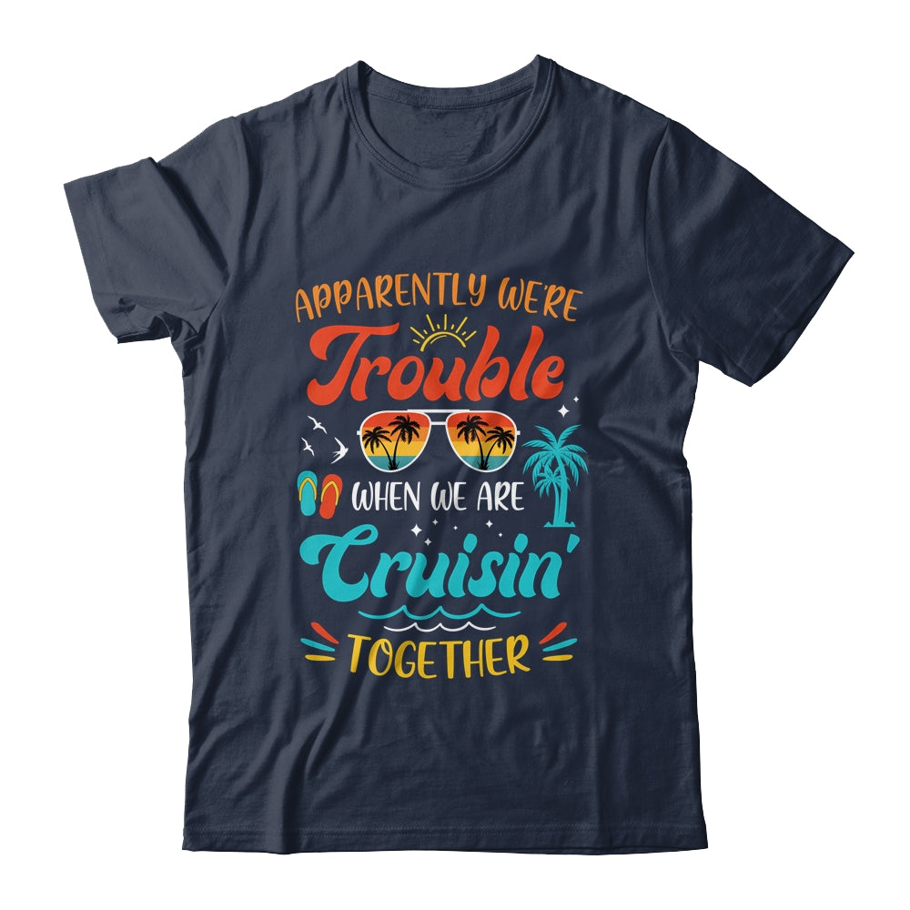 Apparently We're Trouble When We Are Cruising Together Retro Shirt & Tank Top | siriusteestore
