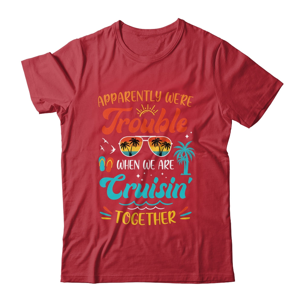 Apparently We're Trouble When We Are Cruising Together Retro Shirt & Tank Top | siriusteestore