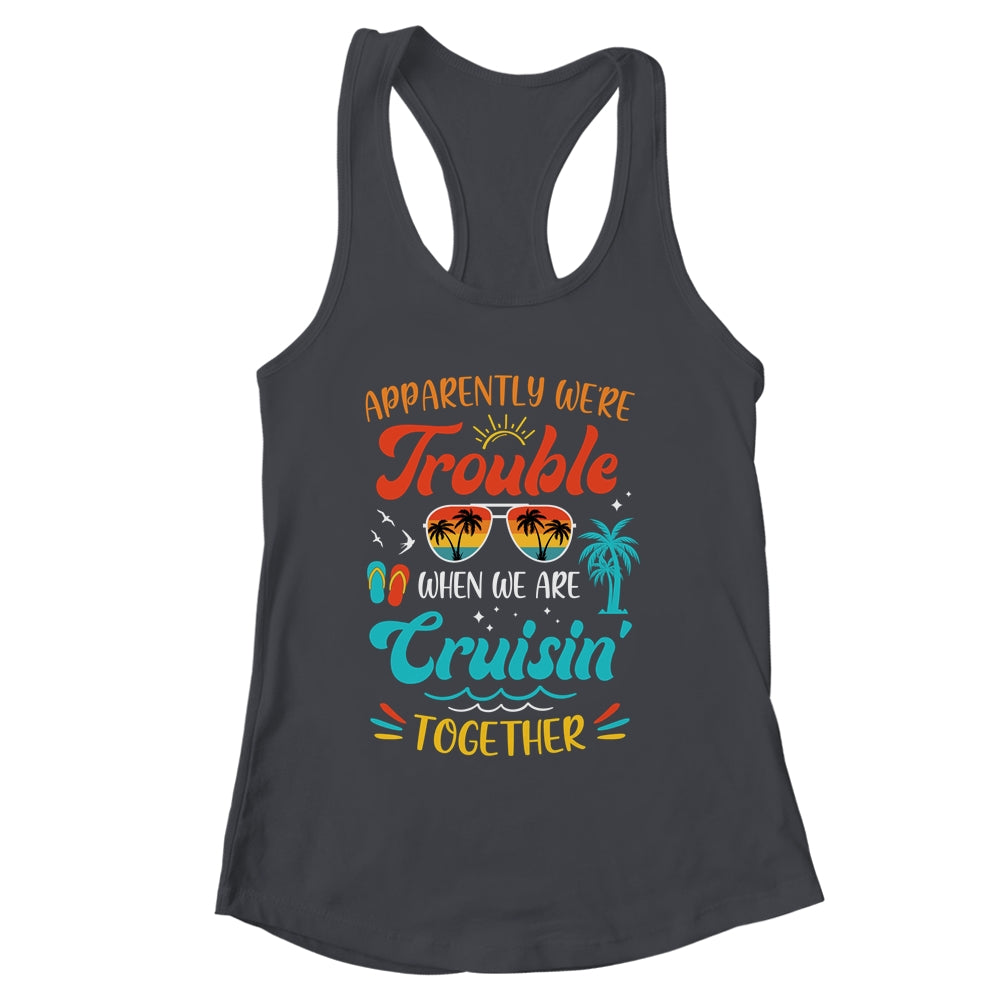 Apparently We're Trouble When We Are Cruising Together Retro Shirt & Tank Top | siriusteestore