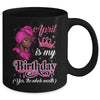 April Is My Birthday African Black Women Birthday Queen Mug | siriusteestore