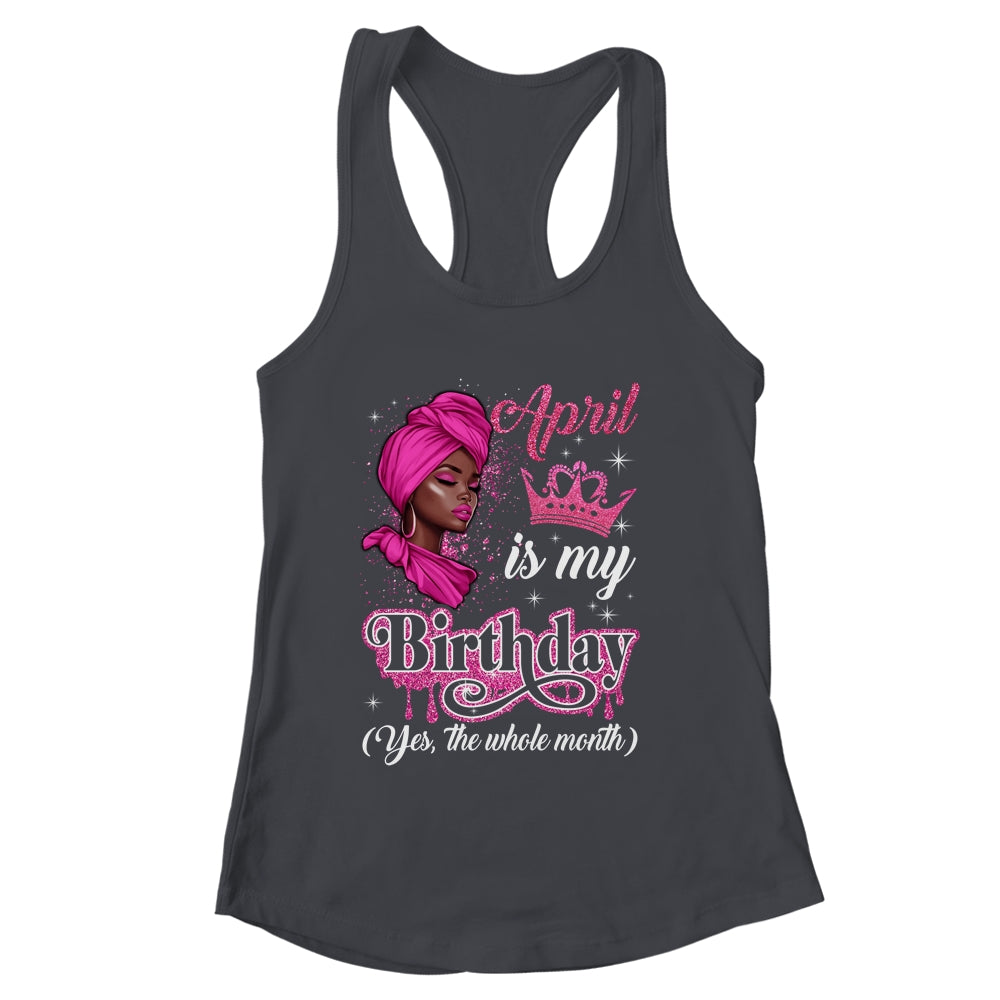 April Is My Birthday African Black Women Birthday Queen Shirt & Tank Top | siriusteestore