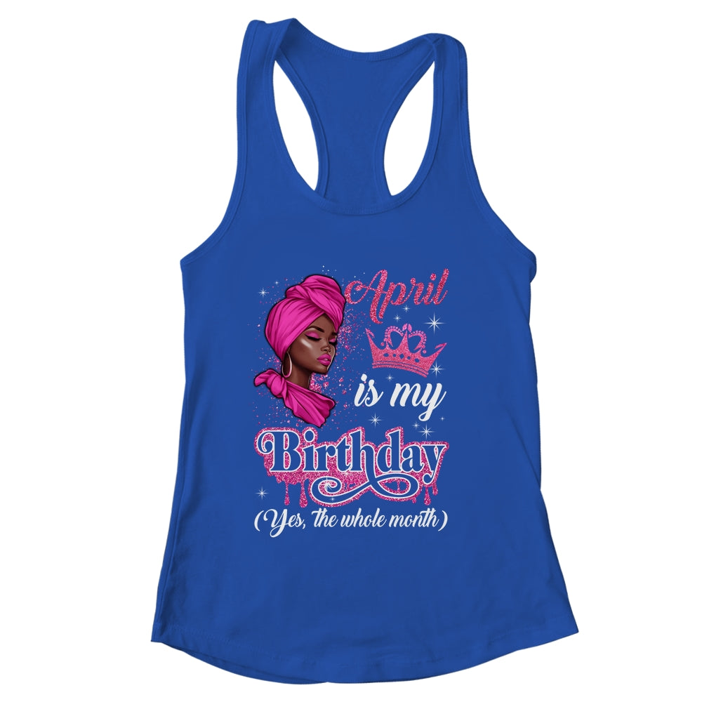 April Is My Birthday African Black Women Birthday Queen Shirt & Tank Top | siriusteestore