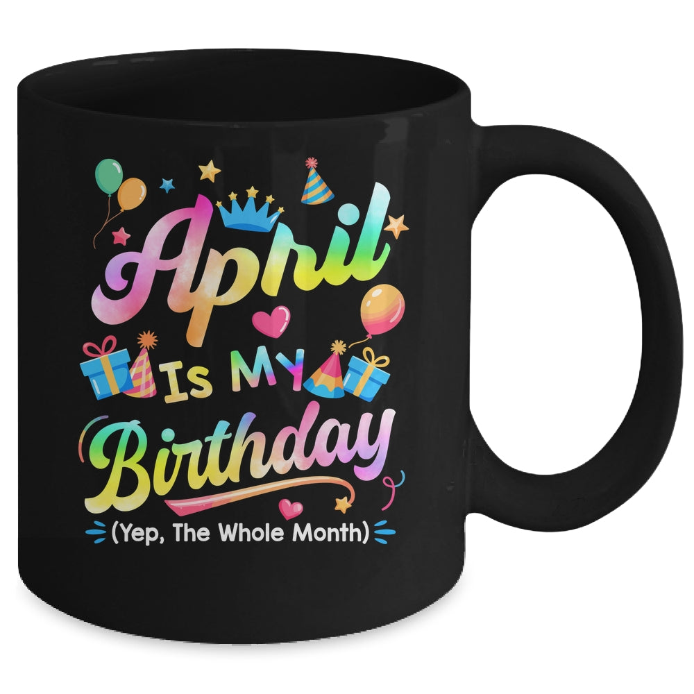 April Is My Birthday Yes The Whole Month Bday Tie Dye Mug | siriusteestore
