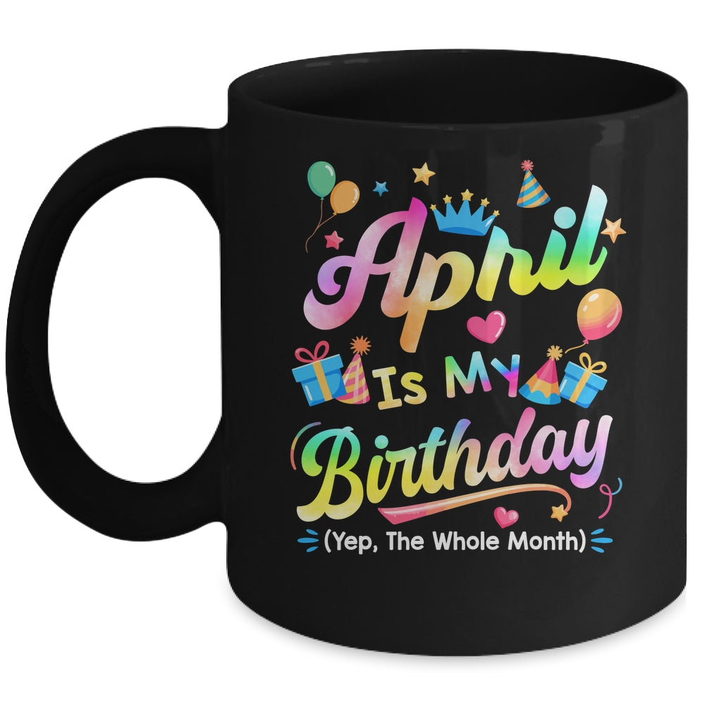 April Is My Birthday Yes The Whole Month Bday Tie Dye Mug | siriusteestore