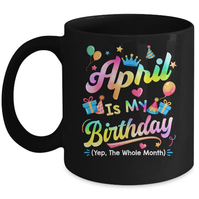 April Is My Birthday Yes The Whole Month Bday Tie Dye Mug | siriusteestore