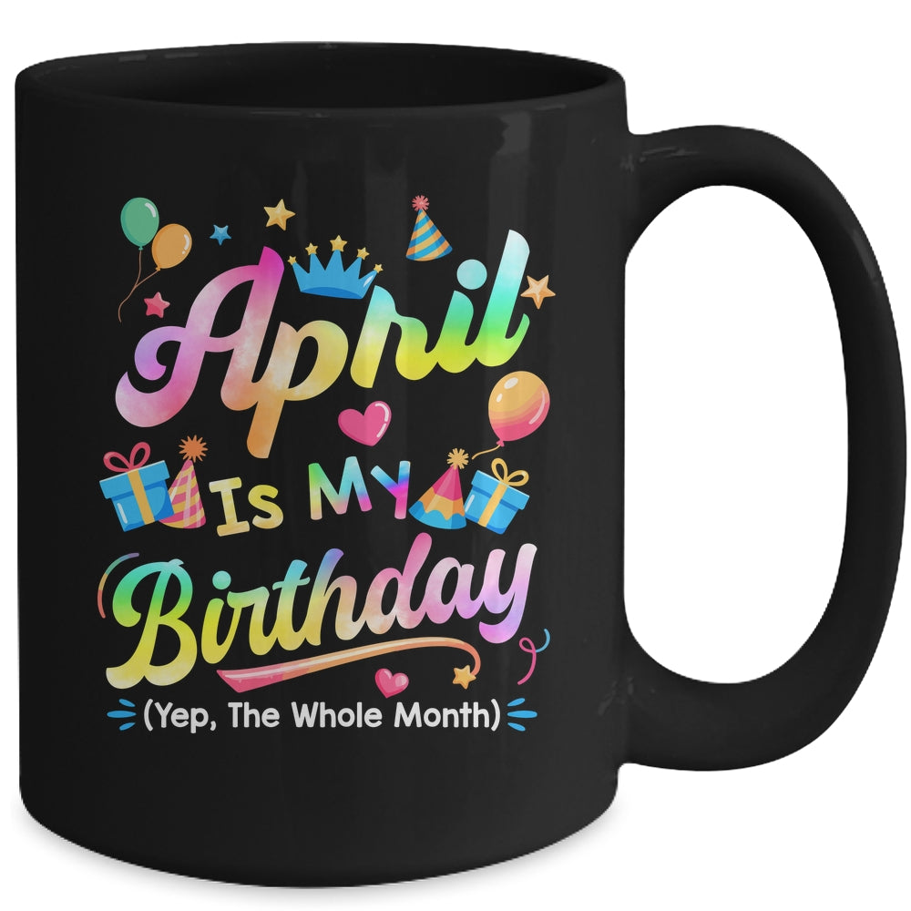 April Is My Birthday Yes The Whole Month Bday Tie Dye Mug | siriusteestore