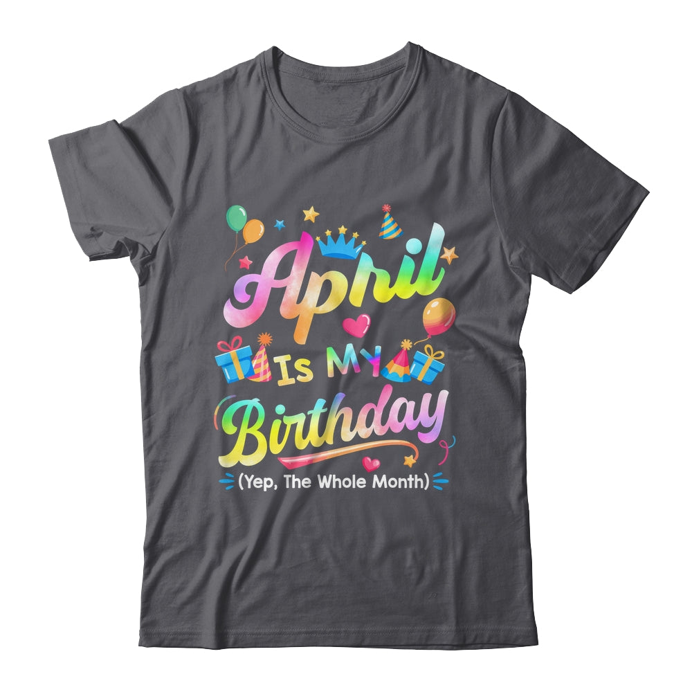 April Is My Birthday Yes The Whole Month Bday Tie Dye Shirt & Tank Top | siriusteestore