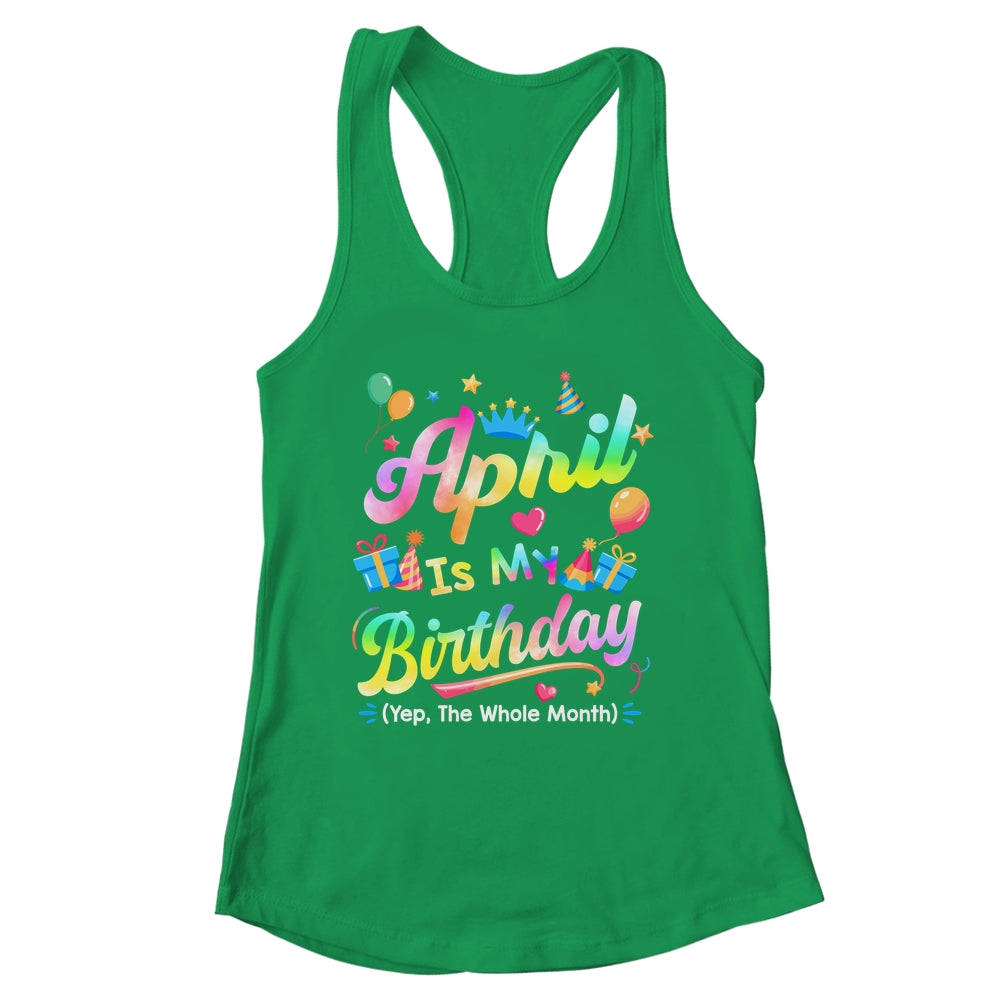 April Is My Birthday Yes The Whole Month Bday Tie Dye Shirt & Tank Top | siriusteestore