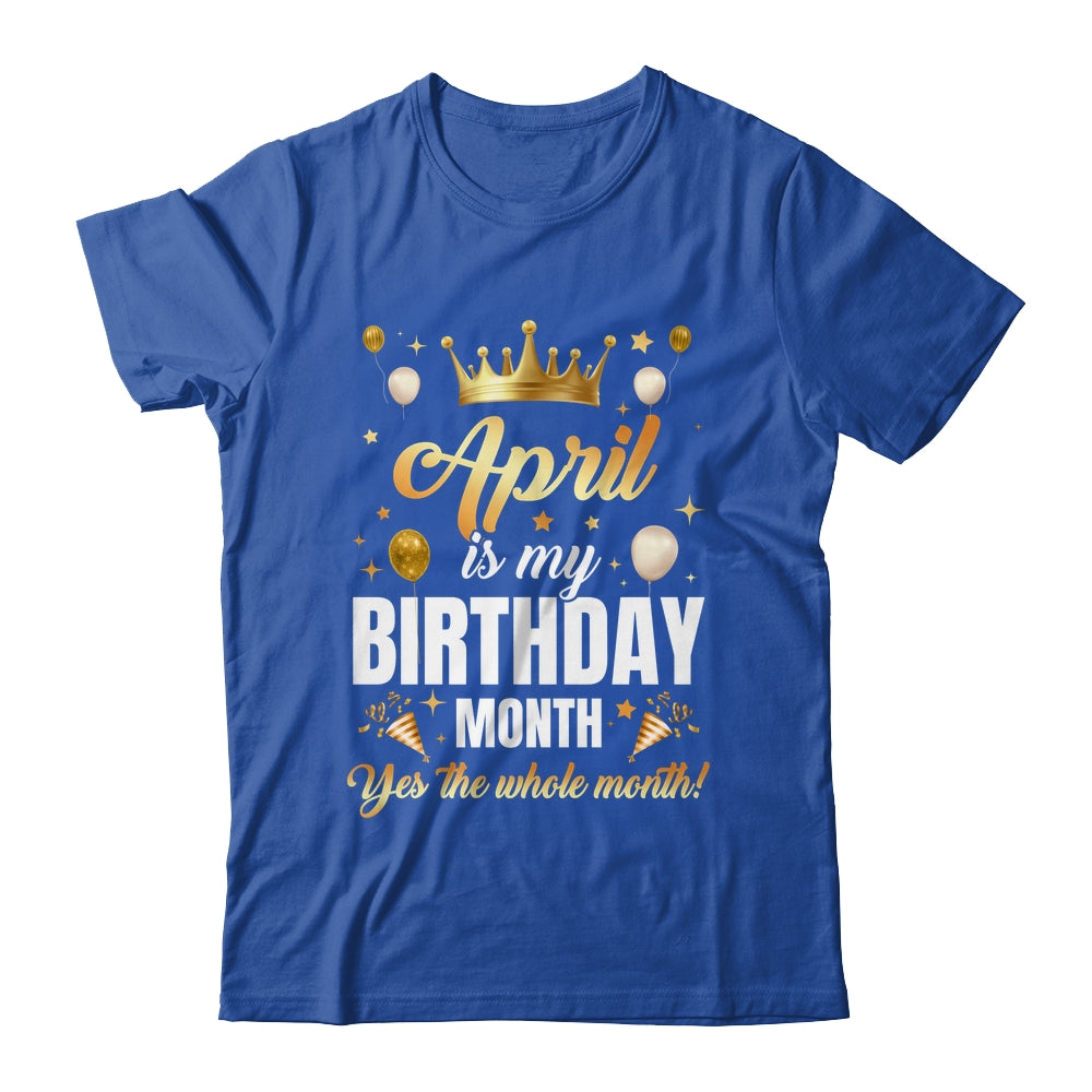 April Is My Birthday Yes The Whole Month Birthday Crown Shirt & Tank Top | siriusteestore