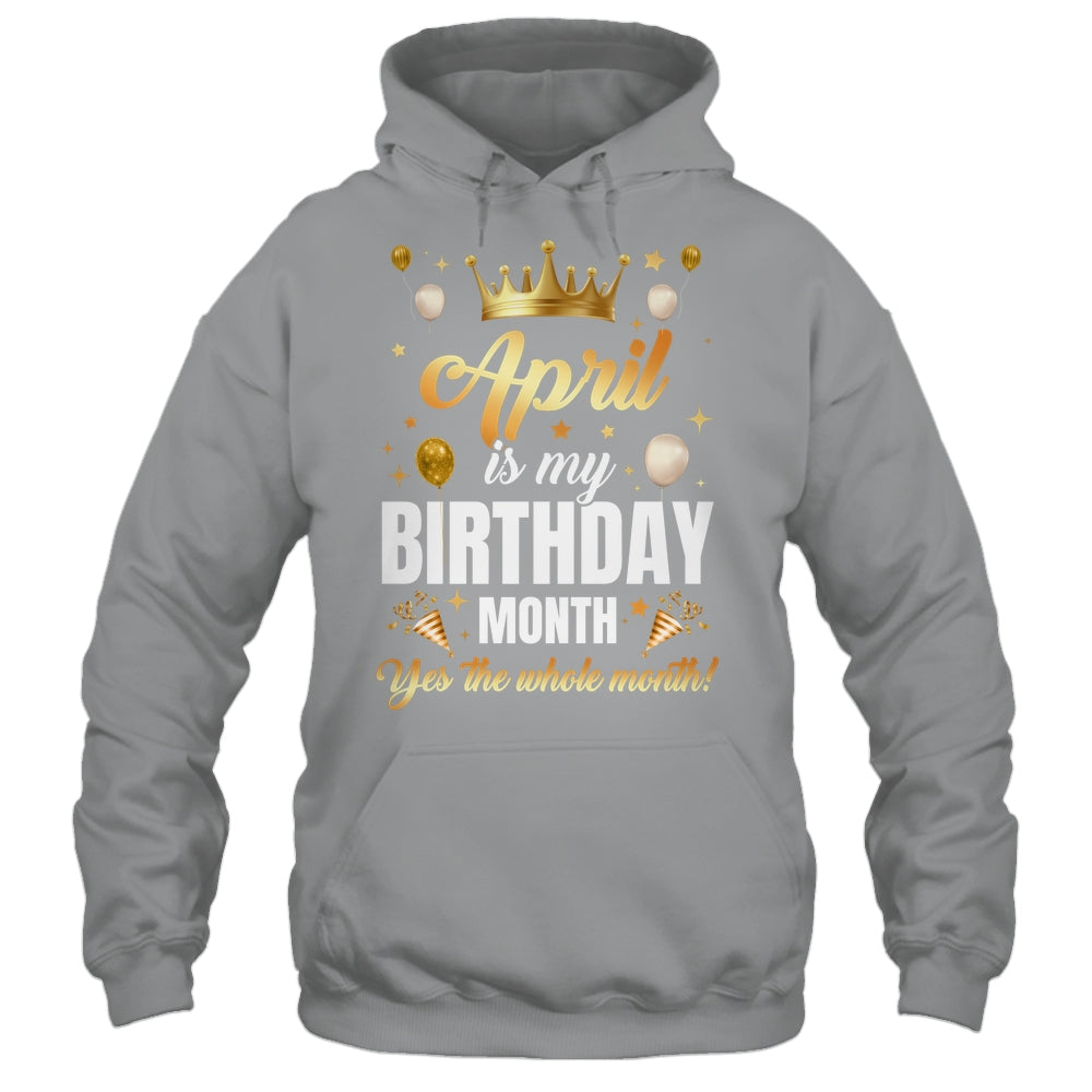 April Is My Birthday Yes The Whole Month Birthday Crown Shirt & Tank Top | siriusteestore