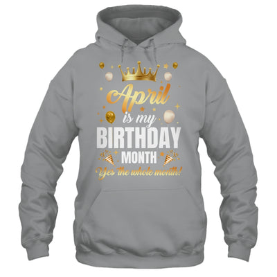 April Is My Birthday Yes The Whole Month Birthday Crown Shirt & Tank Top | siriusteestore