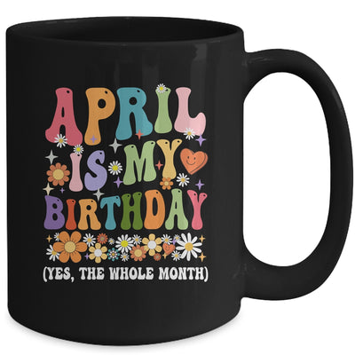 April Is My Birthday Yes The Whole Month Birthday Groovy Mug | siriusteestore